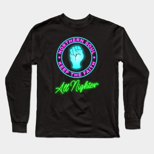 Northern Soul  neon keep the faith all nighter Long Sleeve T-Shirt